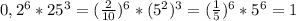 0,2^{6} * 25^{3} = ( \frac{2}{10} )^{6} * ( 5^{2} )^{3} = ( \frac{1}{5} )^{6} * 5^{6}=1