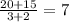 \frac{20+15}{3+2} =7