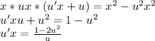 x*ux*(u'x+u)=x^2-u^2x^2\\ u'xu+u^2=1-u^2\\ u'x= \frac{1-2u^2}{u}