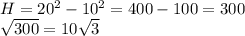 H=20^2-10^2=400-100=300 \\ \sqrt{300} =10 \sqrt{3}