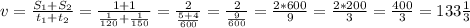 v= \frac{S_1+S_2}{t_1+t_2} = \frac{1+1}{ \frac{1}{120} + \frac{1}{150} } = \frac{2}{\frac{5+4}{600} }= \frac{2}{ \frac{9}{600} } = \frac{2*600}{9} = \frac{2*200}{3} = \frac{400}{3} = 133 \frac{1}{3}