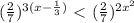 ( \frac{2}{7} )^{3(x- \frac{1}{3}) }\ \textless \ ( \frac{2}{7} )^{2x^2}