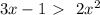 3x-1 \ \textgreater \ \ {2x^2}