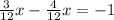 \frac{3}{12} x - \frac{4}{12} x= -1&#10;