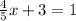 \frac{4}{5} x+ 3= 1