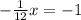 - \frac{1}{12} x= -1&#10;