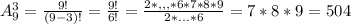 A_9^3=\frac{9!}{(9-3)!}=\frac{9!}{6!}=\frac{2*,,,*6*7*8*9}{2*...*6}=7*8*9=504