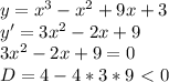 y=x^3-x^2+9x+3\\&#10;y'=3x^2-2x+9\\&#10;3x^2 - 2x +9 = 0\\ D = 4-4*3*9 \ \textless \ 0&#10;