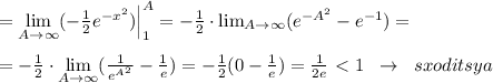 = \lim\limits _{A \to \infty} (-\frac{1}{2}e^{-x^2})\Big |_1^{A}=-\frac{1}{2}\cdot \lim_{A \to \infty}(e^{-A^2}-e^{-1})=\\\\=-\frac{1}{2}\cdot \lim\limits _{A \to \infty} ( \frac{1}{e^{A^2}} -\frac{1}{e})=-\frac{1}{2}(0-\frac{1}{e})= \frac{1}{2e}\ \textless \ 1\; \; \to \; \; sxoditsya