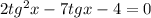 2tg^2x - 7tgx - 4 = 0