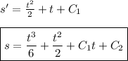 s'= \frac{t^2}{2} +t+C_1\\ \\ \boxed{s= \frac{t^3}{6} + \frac{t^2}{2} +C_1t+C_2}