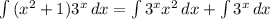 \int\limits {(x^2+1)3^x} \, dx = \int\limits {3^xx^2} \, dx + \int\limits {3^x} \, dx &#10;