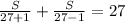 \frac{S}{27+1}+ \frac{S}{27-1}=27