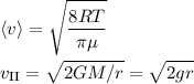 \displaystyle&#10; \langle v\rangle = \sqrt{\frac{8RT}{\pi \mu}}\\\\&#10;v_\text{II} = \sqrt{2GM/r} = \sqrt{2gr}