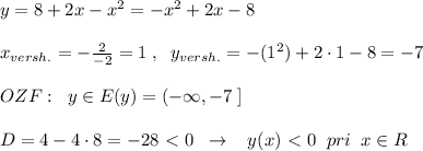 y=8+2x-x^2=-x^2+2x-8\\\\x_{versh.}=-\frac{2}{-2}=1\; ,\; \; y_{versh.}=-(1^2)+2\cdot 1-8=-7\\\\OZF:\; \; y\in E(y)=(-\infty ,-7\; ]\\\\D=4-4\cdot 8=-28\ \textless \ 0\; \; \to \; \; \; y(x)\ \textless \ 0\; \; pri\; \; x\in R