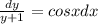 \frac{dy}{y+1} =cosxdx