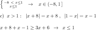 \left \{ {{-8\ \textless \ x \leq 1} \atop {x \leq 1}}\right. \; \; \to \; \; \; x\in (-8,1\, ]\\\\c)\; \; x1:\; \; |x+8|=x+8\; ,\; \; |1-x|=x-1\\\\x+8+x-1 \geq 3x+6\; \; \to \; \; x \leq 1