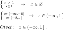 \left \{ {{x\ \textgreater \ 1} \atop {x \leq 1}}\right. \; \; \; \to \; \; \; x\in \varnothing \\\\ \left \{ {{x\in (-\infty ,-8]} \atop {x\in (-8,1\, ]}}\right. \; \; \to \; \; x\in (-\infty ,1\, ]\\\\Otvet:\; \; x\in (-\infty ,1\, ]\; .