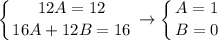 \displaystyle \left \{ {{12A=12} \atop {16A+12B=16}} \right. \to \left \{ {{A=1} \atop {B=0}} \right.