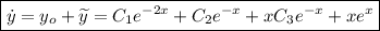 \boxed{\dot{y}=y_o+\widetilde{y}=C_1e^{-2x}+C_2e^{-x}+xC_3e^{-x}+xe^x}