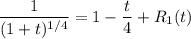 \dfrac{1}{(1+t)^{1/4}}=1-\dfrac t4+R_1(t)