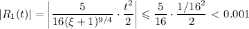 |R_1(t)|=\left|\dfrac5{16(\xi+1)^{9/4}}\cdot\dfrac{t^2}2\right|\leqslant\dfrac5{16}\cdot\dfrac{1/16^2}{2}\ \textless \ 0.001