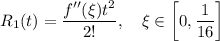 R_1(t)=\dfrac{f''(\xi)t^2}{2!},\quad \xi\in\left[0,\dfrac1{16}\right]