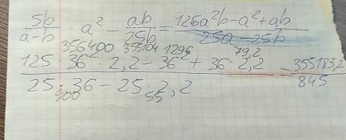 Решите уравнение 5b/a-b * a^2-ab/25b при a=36 и b=2,2.