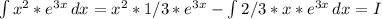 \int {x^2*e^{3x}} \, dx = x^2*1/3*e^{3x}- \int {2/3*x*e^{3x}} \, dx=I