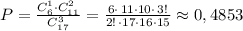 P= \frac{C_6^1\cdot C_{11}^2}{C_{17}^3} = \frac{6\cdot \, 11\cdot 10\cdot \, 3!}{2!\, \cdot 17\cdot 16\cdot 15} \approx 0,4853