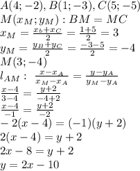 A(4;-2), B(1;-3), C(5;-5)\\&#10;M(x_M;y_M): BM=MC\\&#10;x_M= \frac{x_b+x_C}{2} = \frac{1+5}{2} =3\\&#10;y_M= \frac{y_B+y_C}{2} = \frac{-3-5}{2} =-4\\&#10;M(3;-4)\\&#10;l_{AM}: \ \frac{x-x_A}{x_M-x_A} = \frac{y-y_A}{y_M-y_A} \\&#10;\frac{x-4}{3-4} = \frac{y+2}{-4+2} \\&#10;\frac{x-4}{-1} = \frac{y+2}{-2} \\&#10;-2(x-4)=(-1)(y+2)\\&#10;2(x-4)=y+2\\&#10;2x-8=y+2\\&#10;y=2x-10