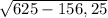 \sqrt{625-156,25}