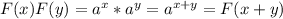 F(x)F(y)=a^x*a^y=a^{x+y}=F(x+y)