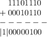 \displaystyle \quad 11101110 \\ +00010110 \\ ------ \\ |1|00000100