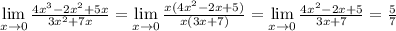 \lim\limits _{x \to 0} \frac{4x^3-2x^2+5x}{3x^2+7x} = \lim\limits _{x \to 0} \frac{x(4x^2-2x+5)}{x(3x+7)} = \lim\limits _{x \to 0} \frac{4x^2-2x+5}{3x+7} = \frac{5}{7}