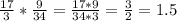 \frac{17}{3} * \frac{9}{34} = \frac{17*9}{34*3} = \frac{3}{2} =1.5