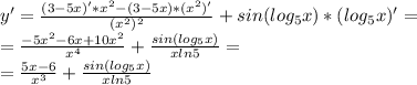 y' = \frac{(3-5x)'*x^2-(3-5x)*(x^2)'}{(x^2)^2} + sin(log_5x)*(log_5x)'=\\&#10;= \frac{-5x^2-6x+10x^2}{x^4} + \frac{sin(log_5x)}{xln5} =\\&#10;=\frac{5x-6}{x^3} + \frac{sin(log_5x)}{xln5}