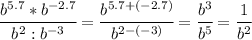 \cfrac{b^{5.7}*b^{-2.7}}{b^{2}:b^{-3}}= \cfrac{b^{5.7+(-2.7)}}{b^{2-(-3)}}= \cfrac{b^{3}}{b^{5}}= \cfrac{1}{b^2}