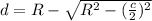 d=R-\sqrt{R^2-(\frac{c}{2})^2}