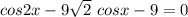 cos2x -9 \sqrt{2} \ cosx -9=0