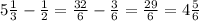 5 \frac{1}{3}- \frac{1}{2} = \frac{32}{6} - \frac{3}{6} = \frac{29}{6} = 4 \frac{5}{6}