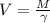 V = \frac{M}{\gamma}