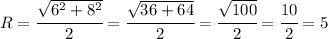 R= \cfrac{ \sqrt{6^2+8^2} }{2} = \cfrac{ \sqrt{36+64} }{2} = \cfrac{ \sqrt{100} }{2}= \cfrac{10 }{2} =5