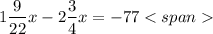 $1\frac{9}{22}x-2\frac{3}{4}x=-77$