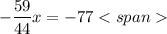 $-\frac{59}{44}x=-77$