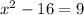 x^2-16=9