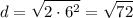 $d=\sqrt{2\cdot6^2}=\sqrt{72}$