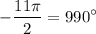 $-\frac{11\pi}{2}=990^{\circ}$