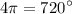 $4\pi=720^{\circ}$