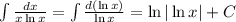 \int\frac{dx}{x\ln x} = \int \frac{d(\ln x)}{\ln x} = \ln |\ln x| + C